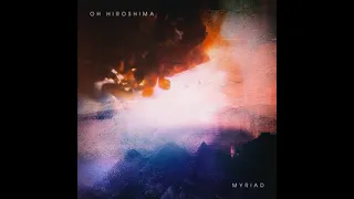 Oh Hiroshima - Myriad (Full Album)