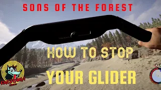How To Stop Your Glider - Sons Of The Forest -  Put On The Brakes And Stop On A Dime