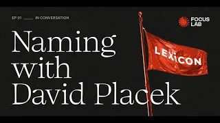 Brand Naming with Lexicon's David Placek | In Conversation with Focus Lab