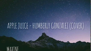 Apple Juice - Humberly Gonzalez (Cover from Utopia Falls)