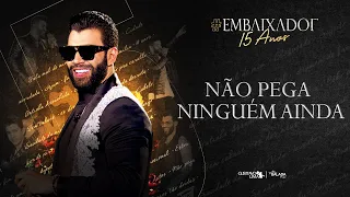 Gusttavo Lima - Não Pega Ninguém Ainda #Embaixador15Anos