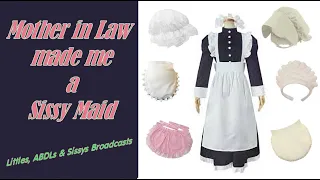 Mother in Law made me a Sissy Maid