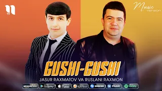 Jasur Raxmatov va Ruslani Raxmon - Gushi-gushi (audio 2021)