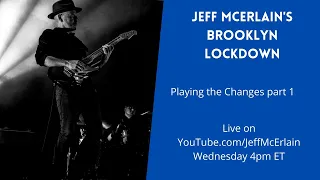 Jeff McErlain's Brooklyn Lockdown - Playing the Changes part 1. The Blues