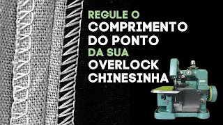 Como regular o comprimento do ponto na Overlock Chinesinha