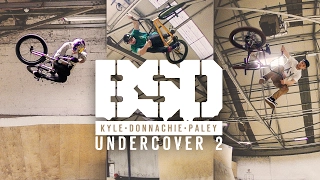 BSD BMX - Kriss Kyle, Alex Donnachie, Dan Paley 'UNDERCOVER 2'