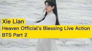 Xie Lian | Heaven Official's Blessing TGCF Live Action Drama BTS (Part 2)