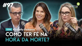 Como enfrentar a morte com fé? | EP #97 | Com Rafaelly Faitanin