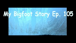 My Bigfoot Story Ep -105   Frosty Morning Old Logging Roads