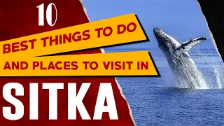 SITKA, ALASKA Top Things to Do: Sitka Travel Guide - Best Places to Visit and See in Sitka, AK