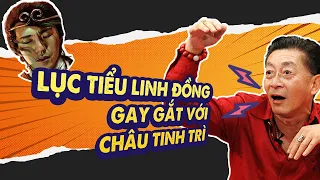 Lục Tiểu Linh Đồng gay gắt với Châu Tinh Trì