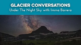 Glacier Conversations - Under The Night Sky with Imma Barrera