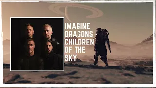 Children Of the Sky - Imagine Dragons ♫ || Children Of the sky