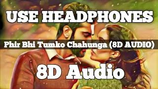 Phir Bhi Tumko Chahunga (8D AUDIO) - Arijit Singh || Half Girlfriend || Arjun Kapoor || Shraddha K |