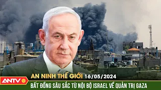 An ninh Thế giới ngày 16/5: Nội bộ Israel bất đồng sâu sắc về phương án quản trị Gaza hậu chiến sự