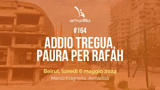 #164 - Addio tregua, paura per Rafah