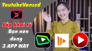 YOUTUBE VANCED KHAI TỬ - BẠN NÊN DÙNG 3 APP NÀY | XEM YOUTUBE KHÔNG QC - NGHE NHẠC KHI TẮT MÀN HÌNH