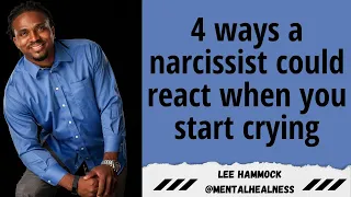 4 ways a narcissist could react when you start crying