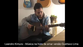 Violão cover  Na hora de amar versão Gusttavo lima -  Por Leandro Kimura