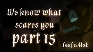 We know what scares you part fnaf 2D collab part 15 for Sorcromo