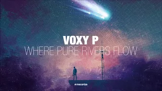 Voxy P - Where Pure Rivers Flow [Macarize]