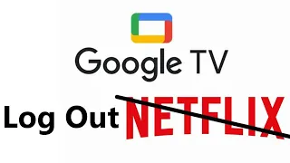 How To Log Out On Netflix On Google TV