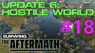 Surviving the Aftermath - Update 6: Hostile World - Let's Play #18