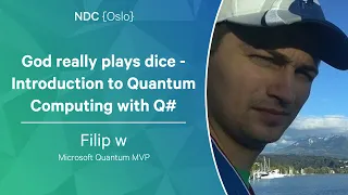 God really plays dice - Introduction to Quantum Computing with Q# - Filip w - NDC Oslo 2023