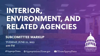 Markup of Fiscal Year 2023 Interior, Environment, and Related Agencies Bill (EventID=114914)