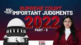 100 Important Supreme Court Judgments Of 2022 - PART-5