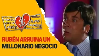 Rubén arruina un importante negocio | Hasta que la plata nos separe 2006