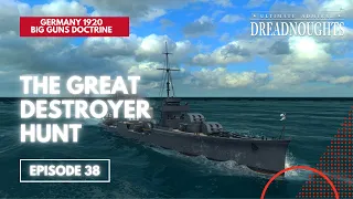 The Great Destroyer Hunt - Germany 1920 Big Guns Episode 38 - Ultimate Admiral Dreadnoughts