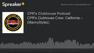 CPR's Clubhouse Crew: California –  (MannyStylez) (made with Spreaker)