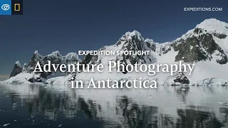 Adventure Photography in Antarctica | Expedition Spotlight | Lindblad Expeditions