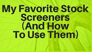 My Favorite Stock Screeners (And How To Use Them)