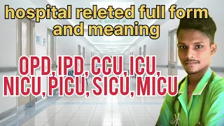 Hospital releted term full form and meaning/OPD,IPD,CCU,ICU,NICU,PICU,SICU,MICU#medicalterms#nursing