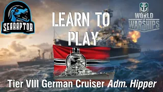 World of Warships - Learn to Play Tier VIII German Cruiser Admiral Hipper