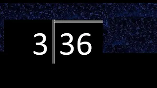 Dividir 36 entre 3 , division exacta . Como se dividen 2 numeros