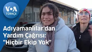 Adıyamanlılar'dan Yardım Çağrısı: "Hiçbir Ekip Yok"| VOA Türkçe