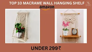 Top 10 Macrame Wall Hanging Shelf Amazon Categories 🤑 in 2022 | Under 299 || Latest Home Decor India