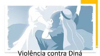 Violência contra Diná - Terça - Lição 10 - 2º Trim 2022