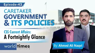 Caretaker Government & Its Policies | A Fortnightly Glance | Ahmad Ali Naqvi | Ep:42 | WTI |
