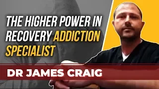 The Higher Power of Alcohol and Drug Recovery, Dr James Craig