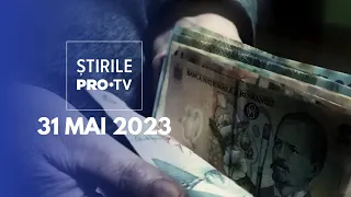 Știrile PRO TV - 31 mai 2023