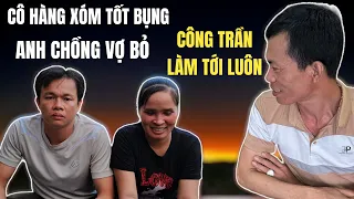 Công Trần Tới Công Chuyện Với Anh Chồng Vợ Bỏ Và Cô Hàng Xóm Tốt Bụng Luôn