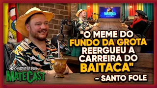 "O MEME DO FUNDO DA GROTA ERGUEU A CARREIRA DO BAITACA" - SANTO FOLE | MATECAST