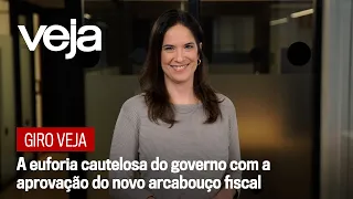 Giro VEJA | A euforia cautelosa do governo com a aprovação do novo arcabouço fiscal