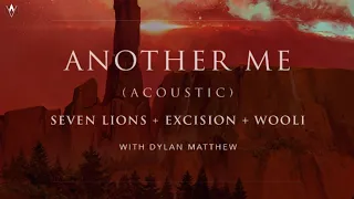 Seven Lions x Excision x Wooli - Another Me (ft. Dylan Matthew) (Acoustic)