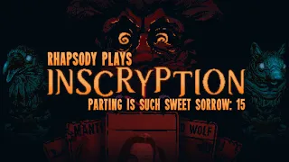 The End | Rhapsody Plays Inscryption #15 [FINALE]