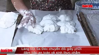 Làng bột Sa Đéc chuyển đổi giấy phơi đảm bảo an toàn vệ sinh thực phẩm  | Truyền Hình - Báo Tuổi Trẻ